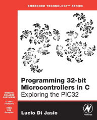Title: Programming 32-bit Microcontrollers in C: Exploring the PIC32, Author: Lucio Di Jasio