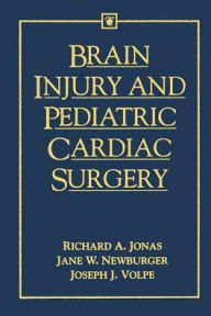 Title: Brain Injury and Pediatric Cardiac Surgery / Edition 1, Author: Richard Jonas