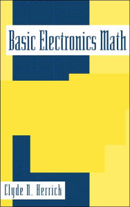 Title: Basic Electronics Math / Edition 1, Author: Clyde Herrick