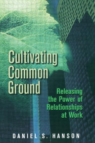 Title: Cultivating Common Ground / Edition 1, Author: Daniel Hanson