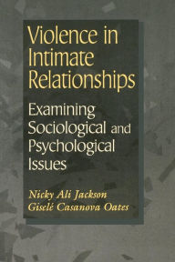 Title: Violence in Intimate Relationships: Examining Sociological and Psychological Issues / Edition 1, Author: Nicky Jackson PhD