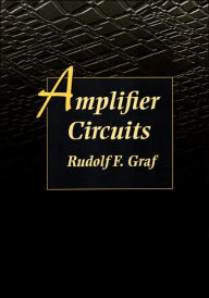 Title: Amplifier Circuits, Author: Rudolf F. Graf Professional Technical Writer