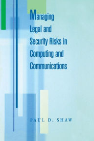 Title: Managing Legal and Security Risks in Computers and Communications, Author: Paul Shaw