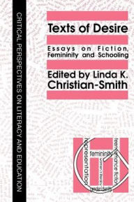 Title: Texts Of Desire: Essays Of Fiction, Femininity And Schooling / Edition 1, Author: Linda Christian-Smith