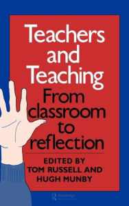 Title: Teachers And Teaching: From Classroom To Reflection / Edition 1, Author: Hugh Munby