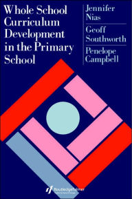 Title: Whole School Curriculum Development In The Primary School / Edition 1, Author: Jennifer Nias