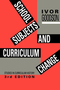 Title: School Subjects and Curriculum Change / Edition 3, Author: Ivor F. Goodson