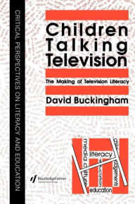 Title: Children Talking Television: The Making Of Television Literacy, Author: David Buckingham