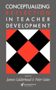 Title: Conceptualising Reflection In Teacher Development / Edition 1, Author: James Calderhead