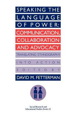 Speaking the language of power: Communication, collaboration and advocacy (translating ethnology into action) / Edition 1