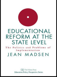 Title: Educational Reform At The State Level: The Politics And Problems Of implementation / Edition 1, Author: Jean Madsen