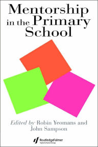 Title: Mentorship In The Primary School: Mentorship In Action, Author: Robin Yeomans