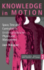 Knowledge In Motion: Space, Time And Curriculum In Undergraduate Physics And Management / Edition 1