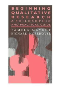 Title: Beginning Qualitative Research: A Philosophical and Practical Guide / Edition 1, Author: Pamela Maykut