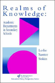 Title: Realms Of Knowledge: Academic Departments In Secondary Schools / Edition 1, Author: Leslie Santee Siskin