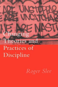 Title: Changing Theories And Practices Of Discipline, Author: Roger Slee