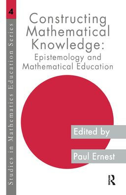 Constructing Mathematical Knowledge: Epistemology and Mathematical Education / Edition 1