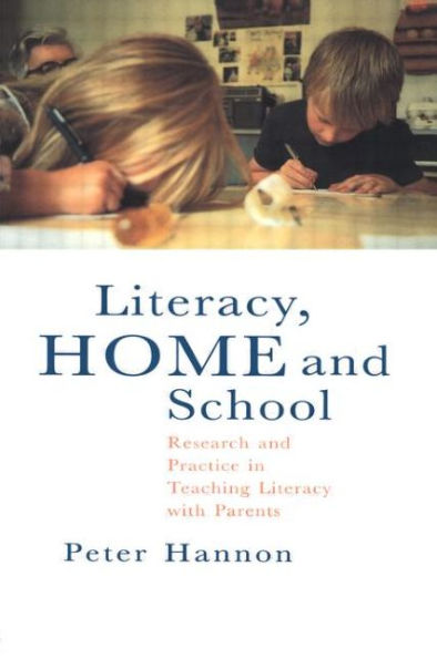 Literacy, Home and School: Research And Practice In Teaching Literacy With Parents