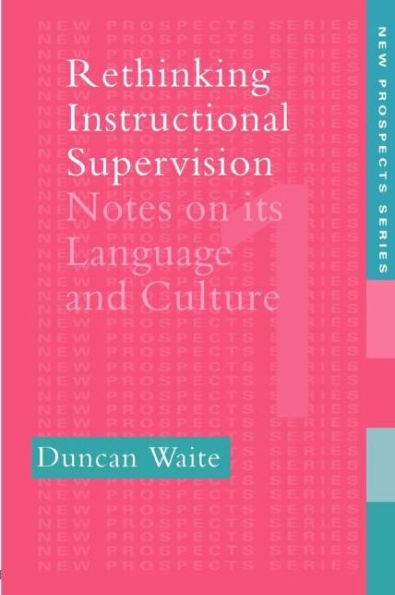 Rethinking Instructional Supervision: Notes On Its Language And Culture