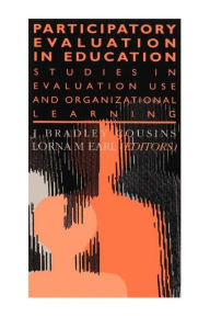 Title: Participatory Evaluation In Education: Studies Of Evaluation Use And Organizational Learning / Edition 1, Author: Lorna M. Earl