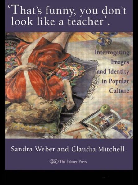 That's Funny You Don't Look Like A Teacher!: Interrogating Images, Identity, And Popular Culture