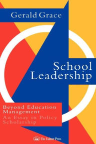 Title: School Leadership: Beyond Education Management / Edition 1, Author: Professor Gerald Grace