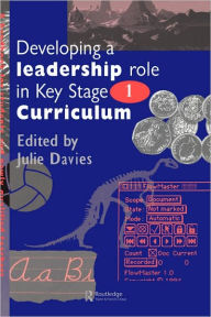 Title: Developing a Leadership Role Within the Key Stage 1 Curriculum: A Handbook for Students and Newly Qualified Teachers / Edition 1, Author: Julie Davies