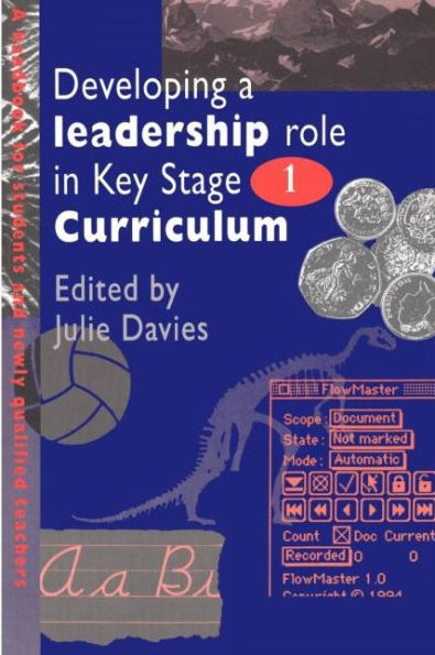 Developing a Leadership Role Within the Key Stage 1 Curriculum: A Handbook for Students and Newly Qualified Teachers / Edition 1