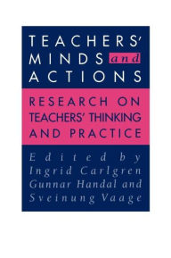 Title: Teachers' Minds And Actions: Research On Teachers' Thinking And Practice / Edition 1, Author: Gunnar Handal