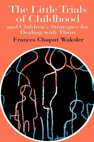 The Little Trials Of Childhood: And Children's Strategies For Dealing With Them