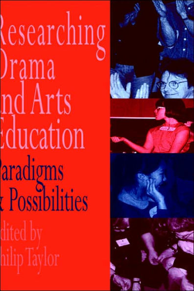 Researching drama and arts education: Paradigms and possibilities / Edition 1