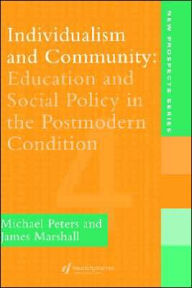 Title: Individualism And Community: Education And Social Policy In The Postmodern Condition / Edition 1, Author: Michael Peters