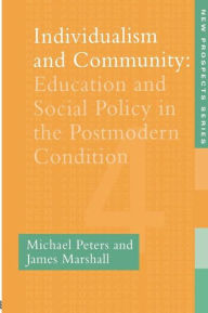 Title: Individualism And Community: Education And Social Policy In The Postmodern Condition, Author: Michael Peters