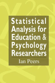 Title: Statistical Analysis for Education and Psychology Researchers: Tools for researchers in education and psychology / Edition 1, Author: Ian Peers
