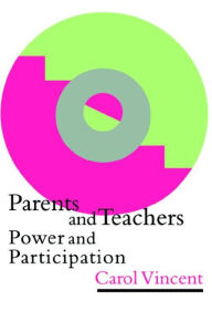 Title: Parents And Teachers: Power And Participation, Author: Carol Vincent