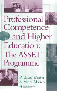 Title: Professional Competence And Higher Education: The ASSET Programme / Edition 1, Author: Richard Winter