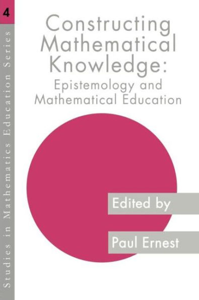 Constructing Mathematical Knowledge: Epistemology and Mathematics Education / Edition 1
