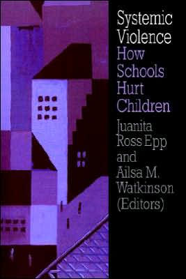 Systemic Violence: How Schools Hurt Children / Edition 1