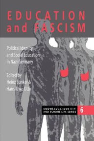 Title: Education and Fascism: Political Formation and Social Education in German National Socialism, Author: Heinz Sunker