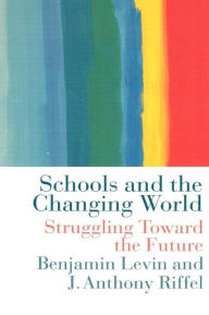 Title: Schools and the Changing World / Edition 1, Author: Benjamin Levin