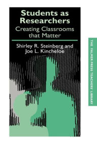 Title: Students as Researchers: Creating Classrooms that Matter, Author: Joe Kincheloe