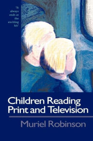 Title: Children Reading Print and Television Narrative: It Always Ends At The Exciting Bit, Author: Dr Muriel Robinson