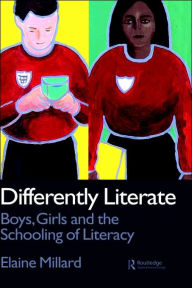 Title: Differently Literate: Boys, Girls and the Schooling of Literacy / Edition 1, Author: Elaine Millard