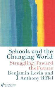Title: Schools and the Changing World / Edition 1, Author: Benjamin Levin