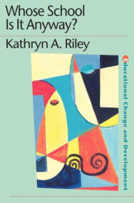 Title: Whose School is it Anyway?: Power and politics, Author: Kathryn Riley