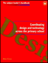 Title: Coordinating Design and Technology Across the Primary School, Author: Alan Cross