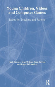 Title: Young Children, Videos and Computer Games: Issues for Teachers and Parents / Edition 1, Author: Jack Sanger