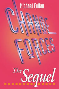 Title: Change Forces - The Sequel / Edition 1, Author: Michael G. Fullan