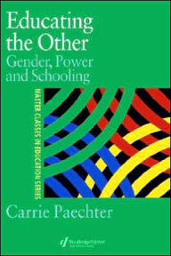 Title: Educating the Other: Gender, Power and Schooling / Edition 1, Author: Dr Carrie Paechter