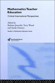 Title: Mathematics Teacher Education: Critical International Perspectives / Edition 1, Author: A.J. Dawson